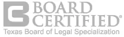 Board Certified - Texas Board of Legal Specialization